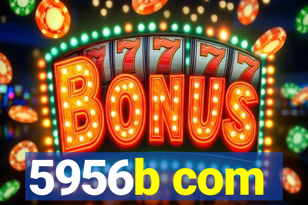 5956b com